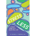 Stress Less: A Teen's Guide to a Calm Chill Life