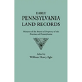 Early Pennsylvania Land Records. Minutes of the Board of Property of the Province of Pennsylvania