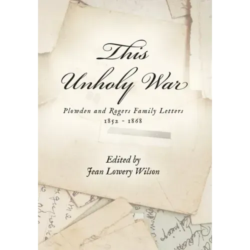 This Unholy War: Plowden and Rogers Family Letters 1852 - 1868