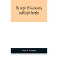 The origin of Freemasonry and Knights templar