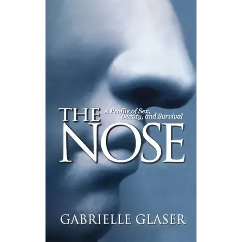 The Nose: A Profile of Sex, Beauty, and Survival