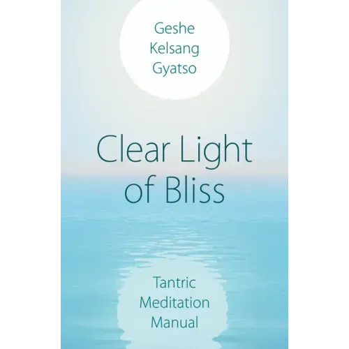 Clear Light of Bliss: Tantric Meditation Manual