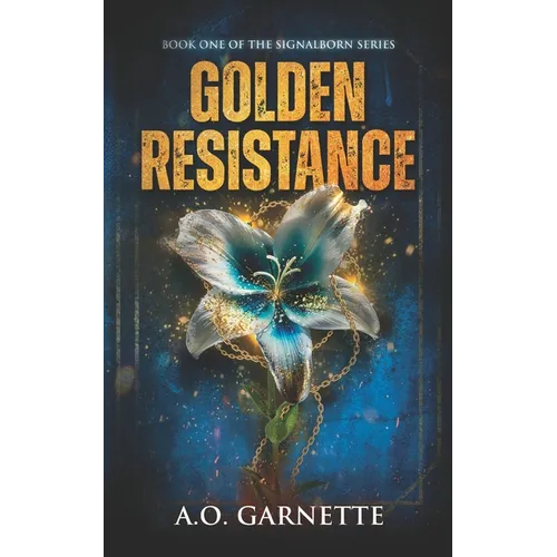 Golden Resistance: Book One of the Signalborn Series
