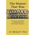 The Season That Was: The Power of Baseball to Transform Lives and Develop Character