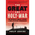 The Great and Holy War: How World War I Became a Religious Crusade