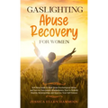 Gaslighting Abuse Recovery for Women: Self Help Guide to Heal From Psychological Abuse and Survive Narcissistic Manipulation, How to Rebuild Healthy R