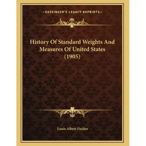 History Of Standard Weights And Measures Of United States (1905)