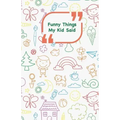 Funny Things My Kid Said: Coloful drawings cover - Write down the funny quotes of your children