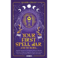 Your First Spell Jar (and 59 more...): Magickal Recipes For The Beginner Witch To Manifest Protection, Prosperity, Happiness, Money, Power, Success &