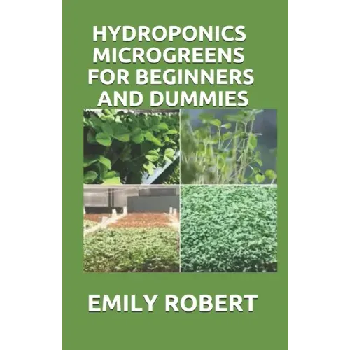 Hydroponics Microgreens for Beginners and Dummies: A Complete Practical Guide to Build Your Own Gardening System