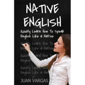 Native English: Quickly Learn How to Speak English Like a Native
