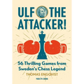Ulf - The Attacker: 56 Thrilling Games from Sweden's Chess Legend