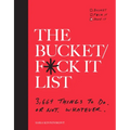 The Bucket/F*ck It List: 3,669 Things to Do. or Not. Whatever.