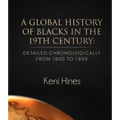 A Global History of Blacks in He 19th Century: Detailed Chronologically from 1800 to 1899