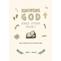 Knowing God Bible Study: Book I