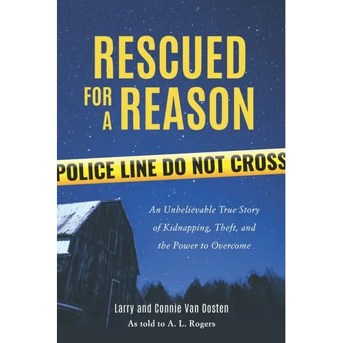 Rescued for a Reason: An Unbelievable True Story of Kidnapping, Theft, and the Power to Overcome