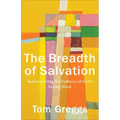 The Breadth of Salvation: Rediscovering the Fullness of God's Saving Work