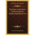 The Diary and Letters of His Excellency Thomas Hutchinson V2