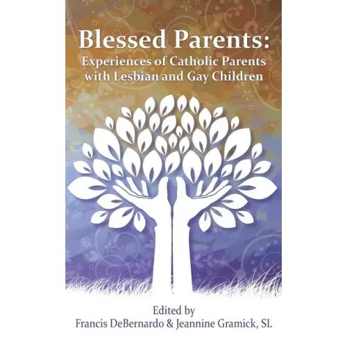 Blessed Parents: Experiences of Catholic Parents with Lesbian and Gay Children