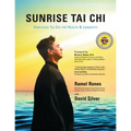 Sunrise Tai Chi: Awaken, Heal and Strengthen Your Mind, Body and Spirit