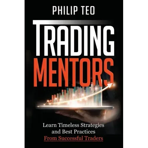 Trading Mentors: Learn Timeless Strategies And Best Practices From Successful Traders