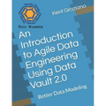 An Introduction to Agile Data Engineering Using Data Vault 2.0: Better Data Modeling