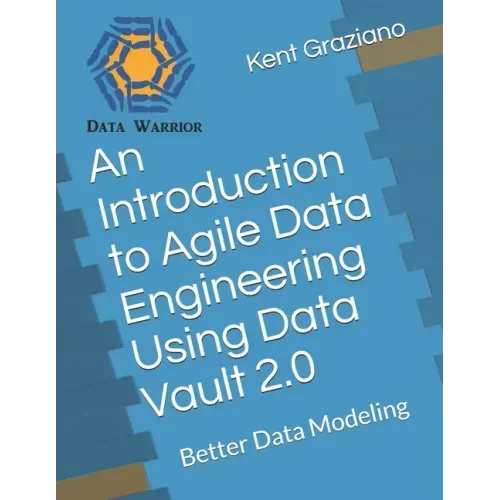An Introduction to Agile Data Engineering Using Data Vault 2.0: Better Data Modeling