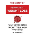 The Secret of Permanent Weight Loss - What Your Doctor Won't Tell You: Arabia Edition