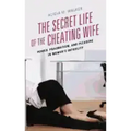 The Secret Life of the Cheating Wife: Power, Pragmatism, and Pleasure in Women's Infidelity
