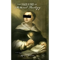 The Failure of Natural Theology: A Critical Appraisal of the Philosophical Theology of Thomas Aquinas