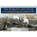 The World's Last Steam Locomotives in Industry: The 21st Century