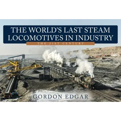 The World's Last Steam Locomotives in Industry: The 21st Century