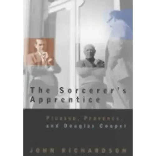 The Sorcerer's Apprentice: Picasso, Provence, and Douglas Cooper