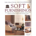 The Practical Encyclopedia of Soft Furnishings: The Complete Guide to Making Cushions, Loose Covers, Curtains, Blinds, Table Linen and Bed Linen