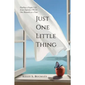 Just One Little Thing: Finding a Happy Life, in an Imperfect World, One Moment at a Time