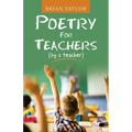 Poetry for Teachers: (By a Teacher)