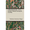 A Blockaded Family - Life in Southern Alabama During the Civil War