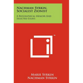 Nachman Syrkin, Socialist Zionist: A Biographical Memoir And Selected Essays