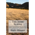 The Irish Slaves: Slavery, indenture and Contract labor Among Irish Immigrants