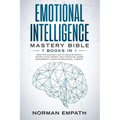 Emotional Intelligence Mastery Bible: 7 Books in 1: Dark Psychology, How to Analyze People, Manipulation, Empath, Self-Discipline, Anger Management, C