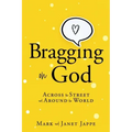 Bragging on God: Across the Street and Around the World