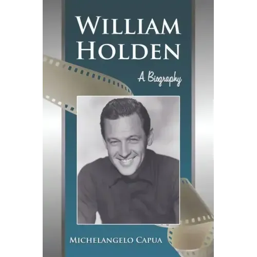 William Holden: A Biography