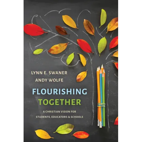 Flourishing Together: A Christian Vision for Students, Educators, and Schools