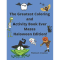 The Greatest Coloring and Activity Book Ever Mazes Haloween Edition!: Great For Kids From 2-8 Years Old Different Levels Of Difficulty Variety Of Top