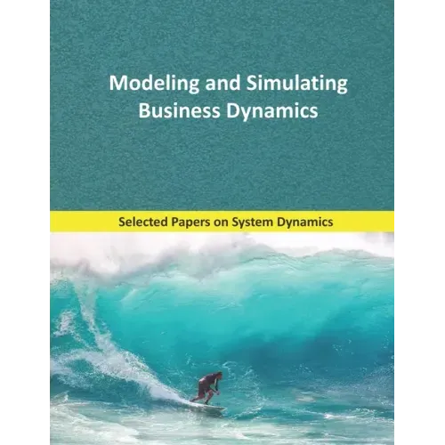 Modeling and Simulating Business Dynamics: Selected papers on System Dynamics. A book written by experts for beginners.