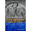 An Introduction to the Roman Military: From Marius (100 Bce) to Theodosius II (450 Ce)