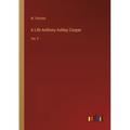 A Life Anthony Ashley Cooper: Vol. II
