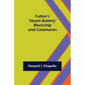 Fulton's "Steam Battery": Blockship and Catamaran
