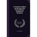 A Treatise On Mines for the Use of the Royal Military Academy at Woolwich
