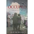 Occupied: A Novel Based on a True Story